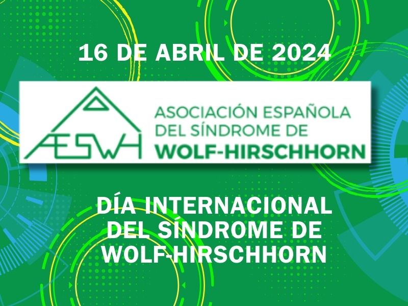 16 DE ABRIL DE 2024 DÍA INTERNACIONAL DEL SÍNDROME DE WOLF-HIRSCHHORN
